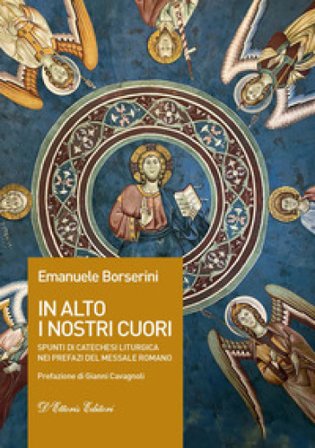 In alto i nostri cuori. Spunti di catechesi liturgica nei prefazi del messale romano Emanuele Borserini