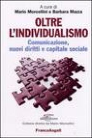 Oltre l'individualismo. Comunicazione, nuovi diritti e capitale sociale