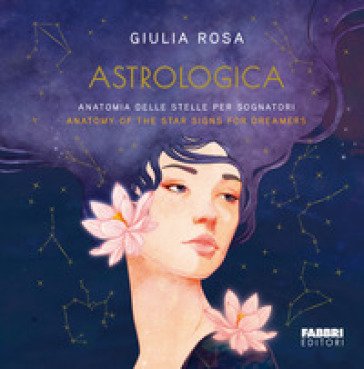Astrologica. Anatomia delle stelle per sognatori-Anatomy of the stars signs for dreamers Giulia Rosa