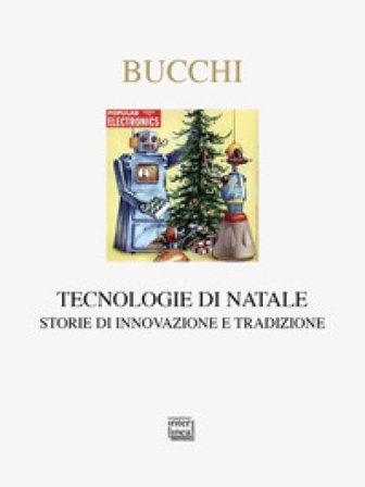 Tecnologie di Natale. Storie di innovazione e tradizione Massimiano Bucchi