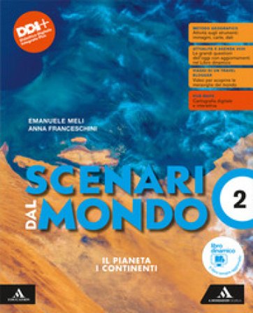 Scenari dal mondo. Per le Scuole superiori. Con e-book. Con espansione online. Vol. 2: Il pianeta I continenti Emanuele Meli