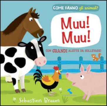 Muu! Muu! Come fanno gli animali? Sebastien Braun