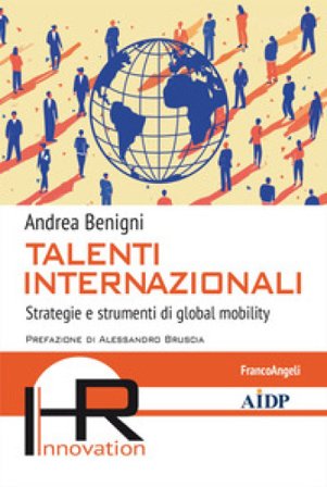 Talenti internazionali. Strategie e strumenti di global mobility Andrea Benigni