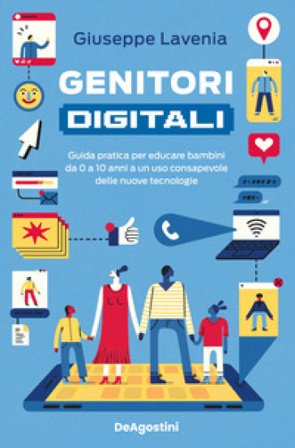 Genitori digitali. Guida pratica per educare bambini da 0 a 10 anni a un uso consapevole delle nuove tecnologie Giuseppe Lavenia