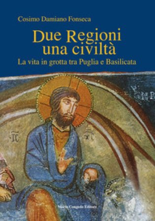 Due regioni una civiltà. La vita in grotta tra Puglia e Basilicata Cosimo Damiano Fonseca