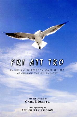 Fri att tro : en musikalisk resa som söker skildra människans väg genom livet - Bok av Carl Lösnitz - Spiralbunden