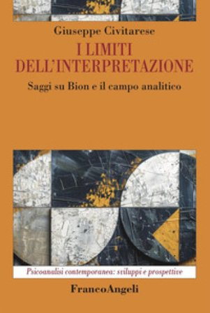 I limiti dell'interpretazione. Saggi su Bion e il campo analitico Giuseppe Civitarese