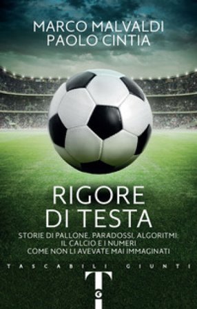 Rigore di testa. Storie di pallone, paradossi, algoritmi: il calcio e i numeri come non li avevate mai immaginati Marco Malvaldi