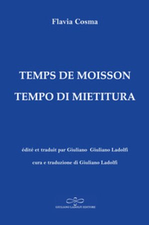 Temps de moisson-Tempo di mietitura. Ediz. bilingue Flavia Cosma