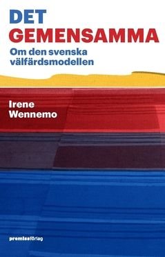 Det gemensamma : Om den svenska välfärdsmodellen