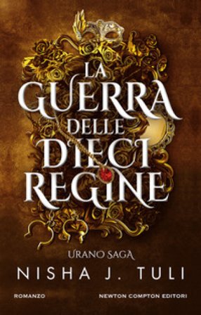 La guerra delle dieci regine. Urano saga Nisha J. Tuli
