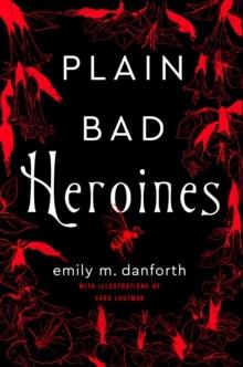 Plain Bad Heroines - Bok av Emily Danforth - Häfte