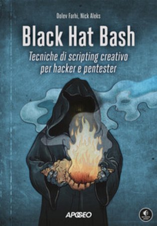 Black Hat Bash. Tecniche di scripting creativo per hacker e pentester Dolev Farhi