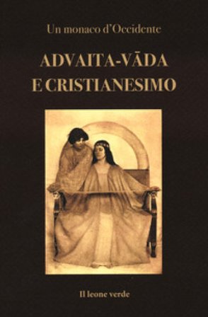 Advaita-v¿da e Cristianesimo. Fondamenti per un accordo dottrinale tra Chiesa e Vedanta Un monaco d'Occidente