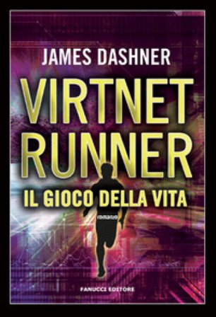 Il gioco della vita. Virtnet Runner. The mortality doctrine. Vol. 3 James Dashner