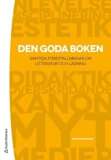 Den goda boken : samtida föreläsningar om litteratur och läsning