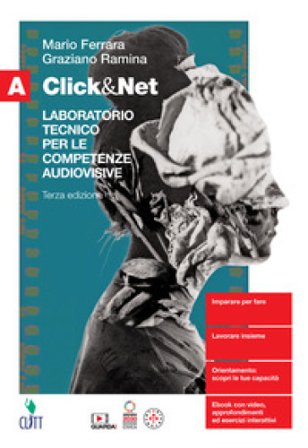 Click&Net. Laboratorio tecnico per le competenze audiovisive. Per il secondo biennio delle Scuole superiori. Con Contenuto digitale (fornito 