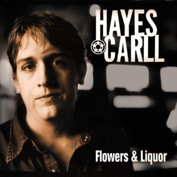 Flowers and liquor Hayes Carll