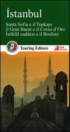 Istanbul. Santa Sofia e il Topkapi, il Gran bazar e il Corno d'Oro, Istiklal caddesi e il Bosforo. Con guida alle informazioni pratiche NA