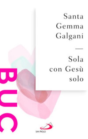 Sola con Gesù solo Galgani Gemma (santa)