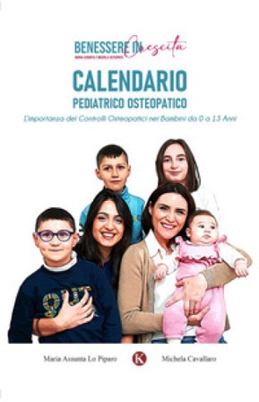 Calendario pediatrico osteopatico. L'importanza dei controlli osteopatici nei bambini da 0 a 13 anni Maria Assunta Lo Piparo