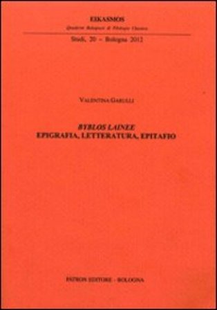 Byblos lainee. Epigrafia, letteratura, epitafio Valentina Garulli