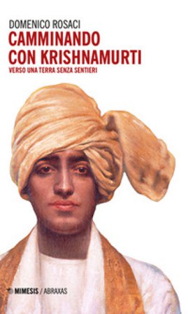 Camminando con Krishnamurti. Verso una terra senza sentieri Domenico Rosaci