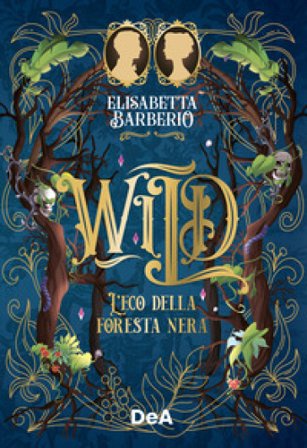 Wild. L'eco della foresta nera Elisabetta Barberio