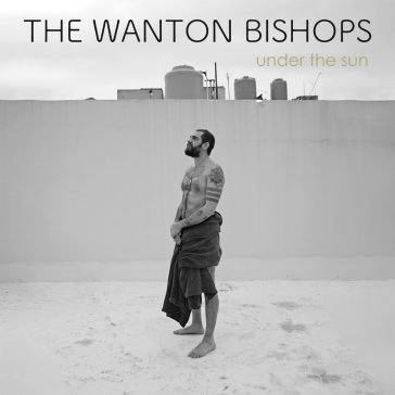 Under the sun THE WANTON BISHOPS