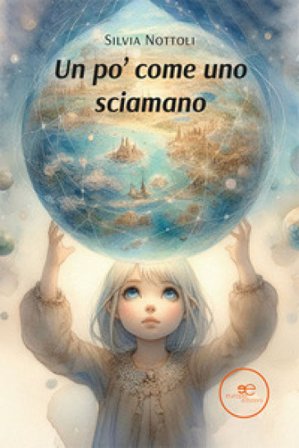 Un po' come uno sciamano Silvia Nottoli