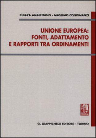 Unione Europea: fonti, adattamento e rapporti tra ordinamenti Chiara Amalfitano