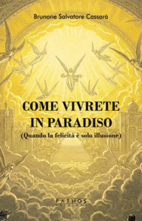 Come vivrete in Paradiso. (Quando la felicità è solo illusione) Brunone Salvatore Cassarà