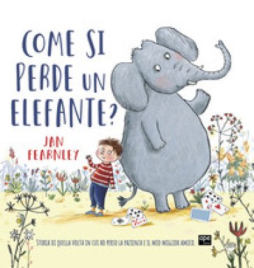 Come si perde un elefante? Ediz. a colori Ian Fearnley