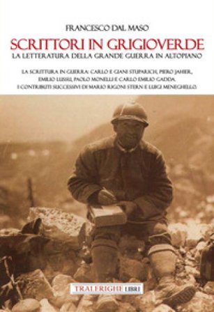 Scrittori in grigioverde. La letteratura della grande guerra in altopiano. La scrittura in guerra: Carlo e Giani Stuparich, Piero Jahier, Emilio Lussu