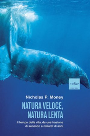 Natura veloce, natura lenta. Il tempo della vita, da una frazione di secondo a miliardi di anni Nicholas P. Money