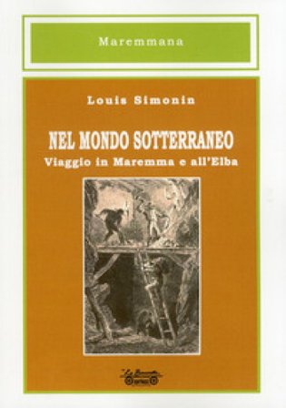 Nel mondo sotterraneo, viaggio in Maremma e all'Elba Louis Simonin