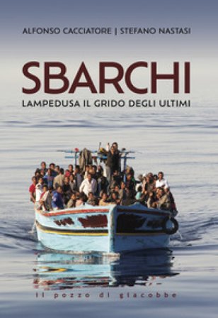 Sbarchi. Lampedusa il grido degli ultimi Alfonso Cacciatore
