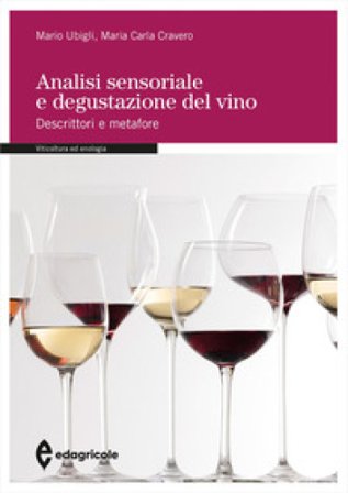 Analisi sensoriale e degustazione del vino. Descrittori e metafore Mario Ubigli