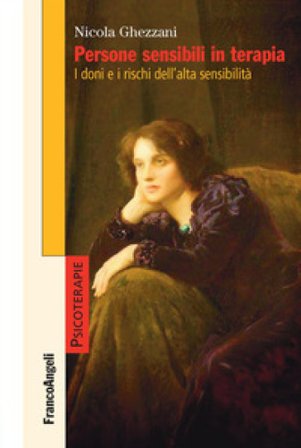 Persone sensibili in terapia. I doni e i rischi dell'alta sensibilità Nicola Ghezzani
