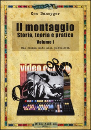 Il montaggio. Storia, teoria e pratica. Vol. 1: Dal cinema muto alla pubblicità Ken Dancyger