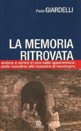 La memoria ritrovata. Andare e venire in una valle appenninica: dalle mondine alle maestre di montagna Paolo Giardelli