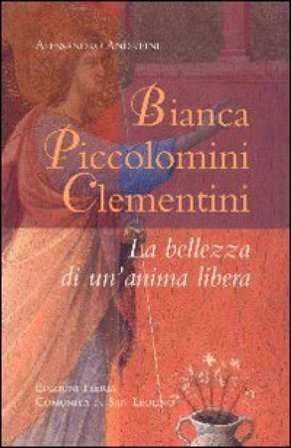 Bianca Piccolomini Clementini. La bellezza di un'anima libera Alessandro Andreini