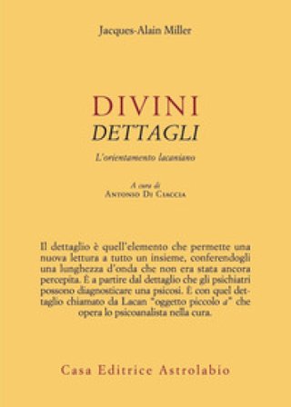 Divini dettagli. L'orientamento lacaniano Jacques-Alain Miller