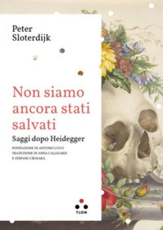Non siamo ancora stati salvati. Saggi dopo Heidegger Peter Sloterdijk
