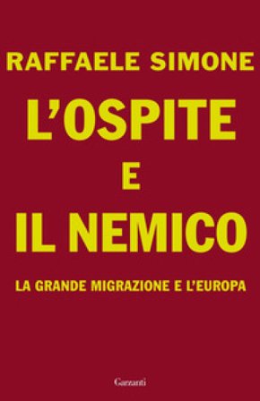 L'ospite e il nemico. La grande migrazione e l'Europa Raffaele Simone