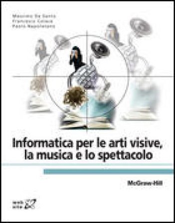 Informatica per le arti visive, la musica e lo spettacolo Massimo De Santo