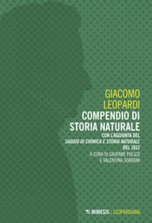 Compendio di storia naturale. Con l'aggiunta del «Saggio di chimica e storia naturale» del 1812 Giacomo Leopardi