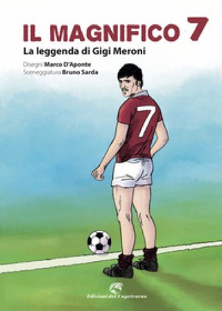 Il magnifico 7. La leggenda di Gigi Meroni Marco D'Aponte