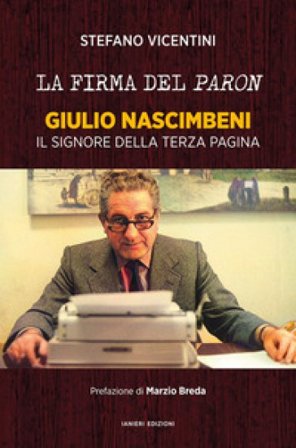 La firma del paron. Giulio Nascimbeni. Il signore della terza pagina Stefano Vicentini