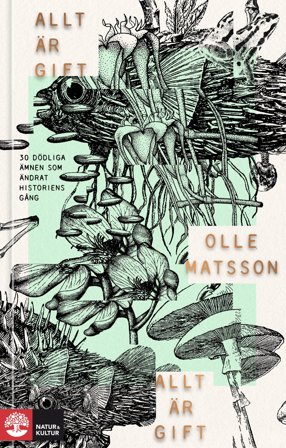 Allt är gift : 30 dödliga ämnen som ändrat historiens gång, ISBN: 9789127177185